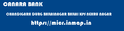 micr code of CANARA BANK CHANDIGARH DURG BHILAINAGAR BHILAI KPS NEHRU NAGAR CANARA BANK CHANDIGARH DURG BHILAINAGAR BHILAI KPS NEHRU NAGAR micr code